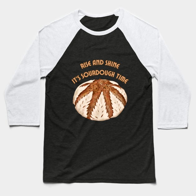 Rise and shine. It's sourdough time. Baseball T-Shirt by UnCoverDesign